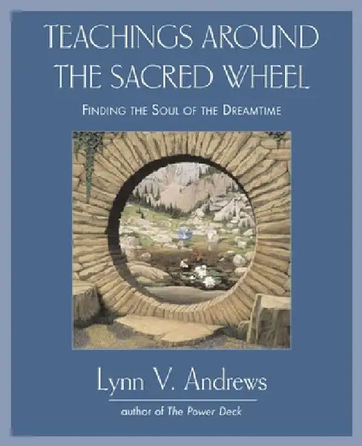 Teachings Around the Sacred Wheel: Finding the Soul of the Dreamtime by Lynn V. Andrews