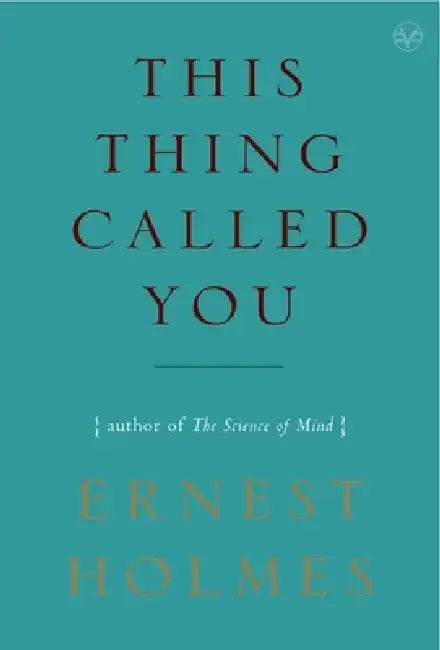 This Thing Called You by Ernest Holmes