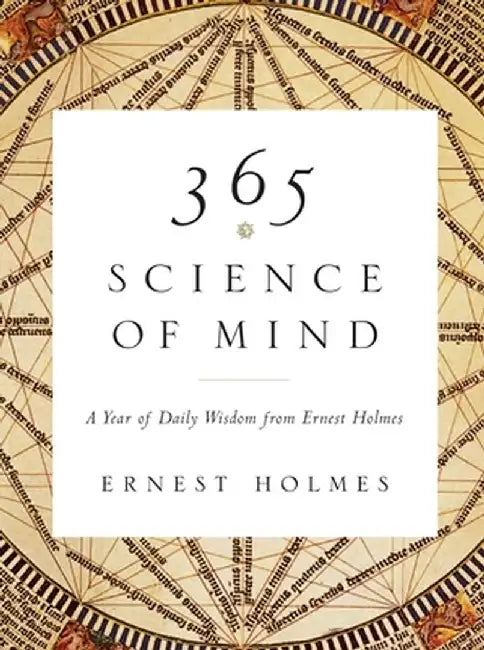 365 Science of Mind: A Year of Daily Wisdom by Ernest Holmes