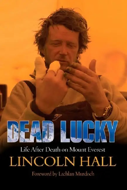Dead Lucky: Life After Death on Mount Everest by Lincoln Hall