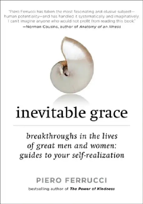 Inevitable Grace: Breakthroughs in the Lives of Great Men and Women: Guides to Your Self-Realization by Piero Ferrucci