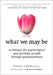 What We May Be: Techniques for Psychological and Spiritual Growth Through Psychosynthesis by Piero Ferrucci