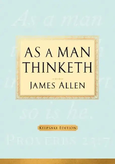As a Man Thinketh by James Allen