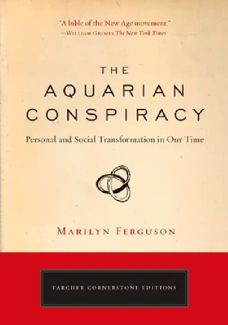 The Aquarian Conspiracy: Personal and Social Transformation in Our Time by Marilyn Ferguson