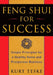 Feng Shui for Success: Simple Principles for a Healthy Home and Prosperous Business by Kurt Teske