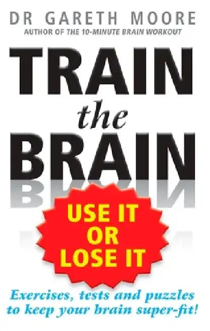 Train the Brain: Use It or Lose It by Gareth Moore