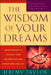 The Wisdom of Your Dreams: Using Dreams to Tap Into Your Unconscious and Transform Your Life by Jeremy Taylor