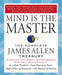 Mind Is the Master: The Complete James Allen Treasury by James Allen