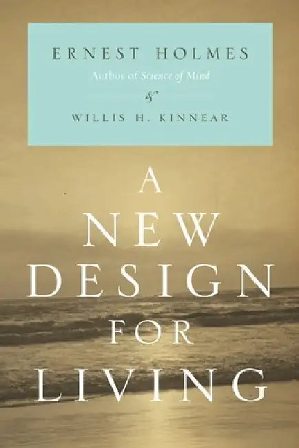 A New Design for Living by Ernest Holmes