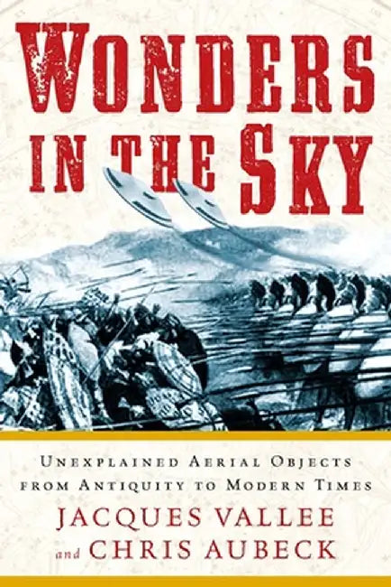 Wonders in the Sky: Unexplained Aerial Objects from Antiquity to Modern Times by Jacques Vallee