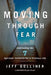 Moving Through Fear: Cultivating the 7 Spiritual Instincts for a Fearless Life by Jeff Golliher