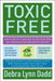 Toxic Free: How to Protect Your Health and Home from the Chemicals ThatAre Making You Sick by Debra Lynn Dadd