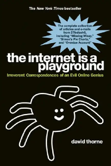 The Internet Is a Playground: Irreverent Correspondences of an Evil Online Genius by David Thorne