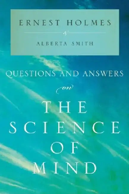 Questions and Answers on the Science of Mind by Ernest Holmes