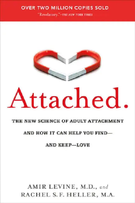 Attached: The New Science of Adult Attachment and How It Can Help You Find - And Keep - Love by Amir Levine