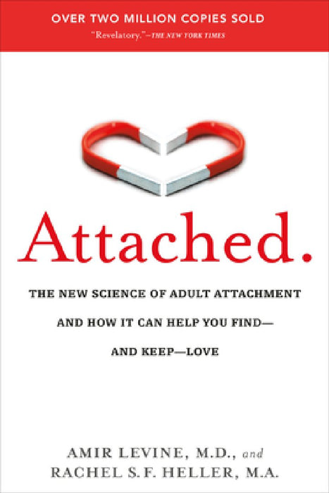 Attached: The New Science of Adult Attachment and How It Can Help You Find - And Keep - Love