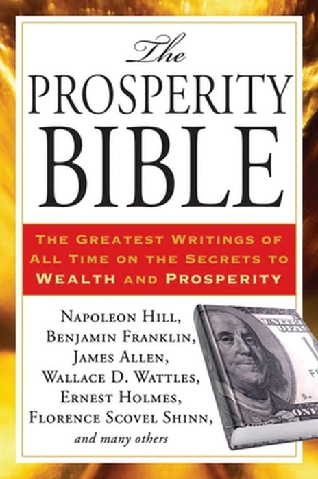 The Prosperity Bible: The Greatest Writings of All Time on the Secrets to Wealth and Prosperity by Napoleon Hill