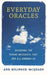 Everyday Oracles: Decoding the Divine Messages That Are All Around Us by Ann Bolinger-McQuade