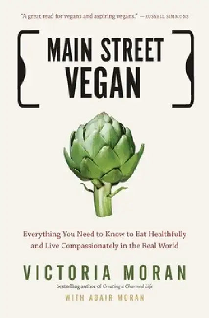 Main Street Vegan: Everything You Need to Know to Eat Healthfully and Live Compassionately in the Real World by Victoria Moran