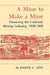 A Mine to Make a Mine: Financing the Colorado Mining Industry, 1859-1902 by Joseph E. King