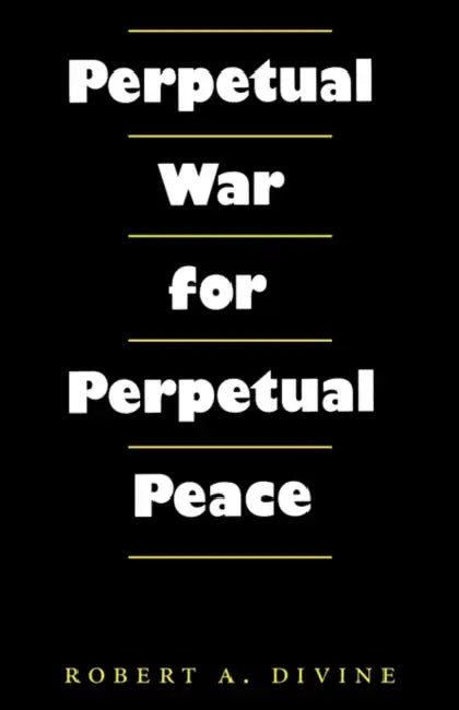 Perpetual War for Perpetual Peace by Robert a. Divine