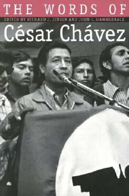 Words of Cesar Chavez by Richard J. Jensen, John C. Hammerback