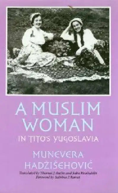 A Muslim Woman in Tito's Yugoslavia by Munevera Hadzisehovic, Thomas Butler, Saba Risaluddin