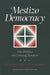 Mestizo Democracy: The Politics of Crossing Borders by John Francis Burke, Virgilio Elizondo