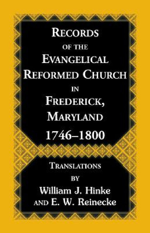 Records of the Evangelical Reformed Church in Frederick, Maryland 1746-1800 by William J. Hinke, E. W. Reinecke