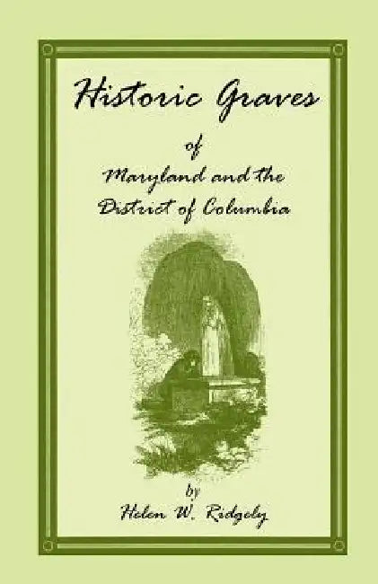 Historic Graves of Maryland and the District of Columbia by Helen W. Ridgely