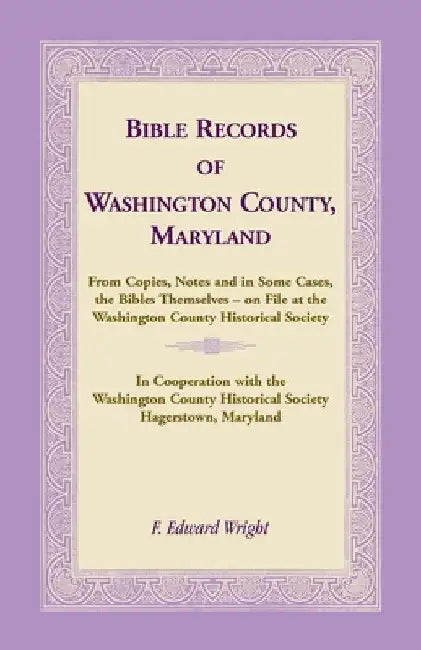 Bible Records of Washington County, Maryland by F. Edward Wright