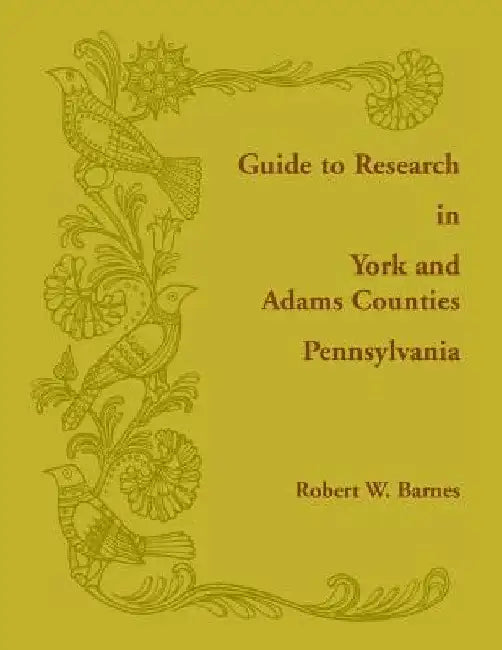 Guide to Research in York and Adams Counties, Pennsylvania by Robert Barnes