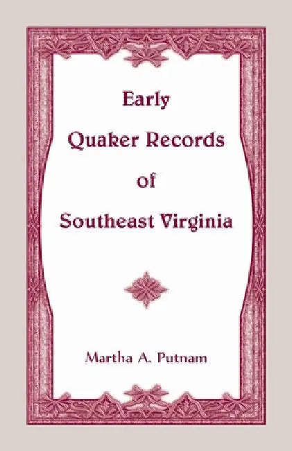 Early Quaker Records of Southeast Virginia by Martha A. Putnam