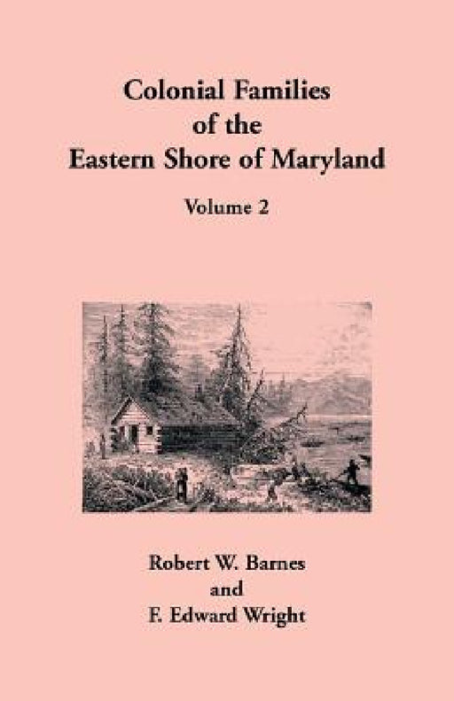 Colonial Families of the Eastern Shore of Maryland, Volume 2 by Robert W. Barnes, F. Edward Wright