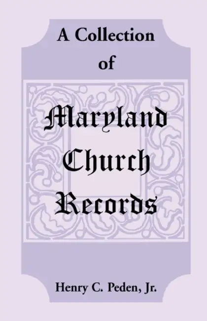 A Collection of Maryland Church Records by Jr. Peden Henry C.