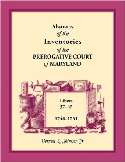 Abstracts of the Inventories of the Prerogative Court of Maryland, 1748-1751 by Skinner, Vernon