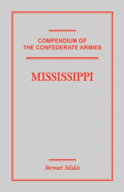 Compendium of the Confederate Armies: Mississippi by Stewart Sifakis