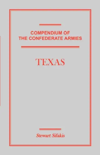 Compendium of the Confederate Armies: Texas by Stewart Sifakis