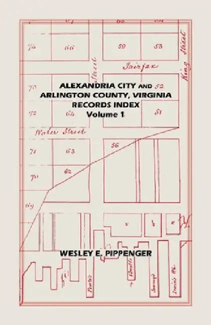Alexandria City and Arlington County, Virginia, Records Index: Volume 1 by Wesley Pippenger