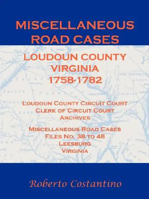 Miscellaneous Road Cases, Loudoun County, Virginia, 1758-1782, Loudoun County Circuit Court, Clerk of Circuit Court, Archives, Miscellaneous Road Case by Roberto Costantino