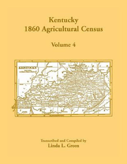 Kentucky 1860 Agricultural Census, Volume 4 by Linda L. Green