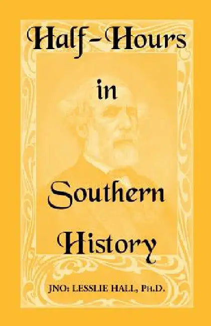 Half-Hours in Southern History by Jno Lesslie Hall