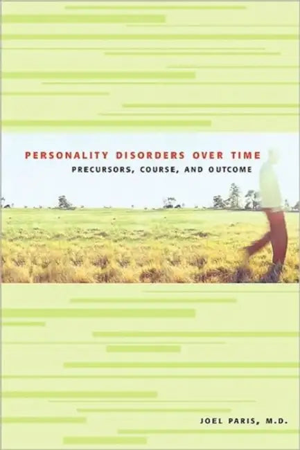 Personality Disorders Over Time: Precursors, Course, and Outcome by Joel Paris