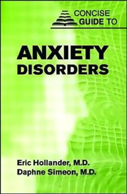 Concise Guide to Anxiety Disorders by Eric Hollander, Daphne Simeon