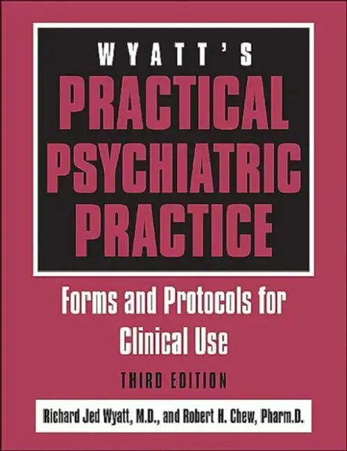 Wyatt's Practical Psychiatric Practice: Forms and Protocols for Clinical Use [With CDROM] by Richard Jed Wyatt, Robert H. Chew