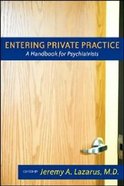 Entering Private Practice: A Handbook for Psychiatrists by Jeremy A. Lazarus