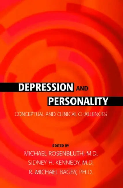 Depression and Personality: Conceptual and Clinical Challenges by Michael Rosenbluth, Sidney H. Kennedy, R. Michael Bagby