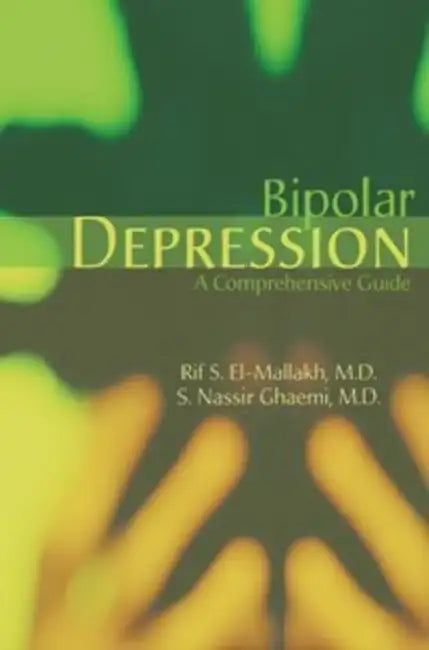 Bipolar Depression: A Comprehensive Guide by Rif S. El-Mallakh, S. Nassir Ghaemi