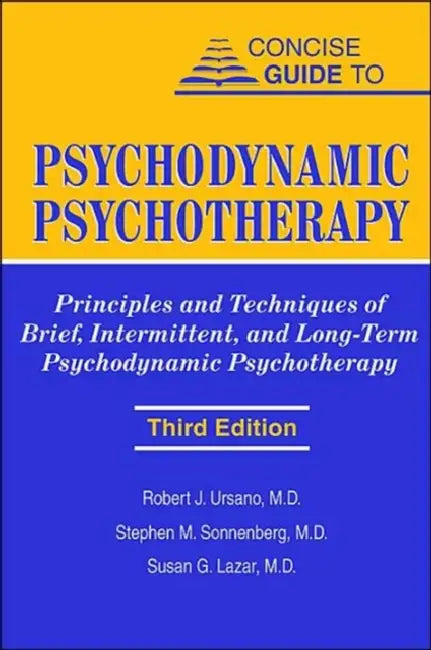Concise Guide to Psychodynamic Psychotherapy: Principles and Techniques of Brief, Intermittent, and Long-Term Psychodynamic Psychotherapy by Robert J. Ursano, Stephen M. Sonnenberg, Susan G. Lazar