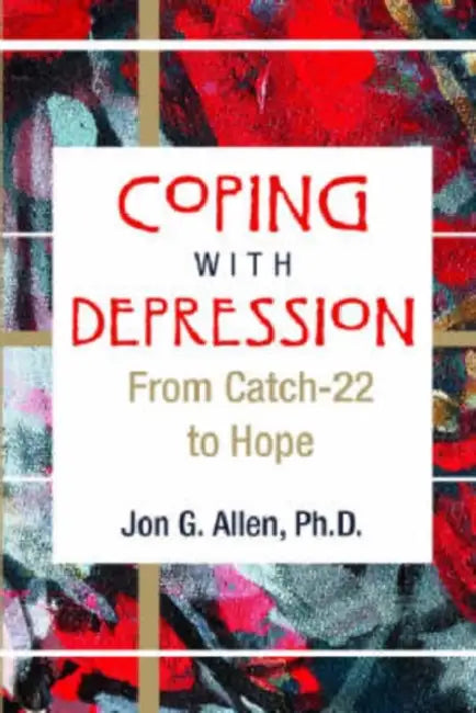 Coping With Depression: From Catch-22 to Hope by Jon G. Allen